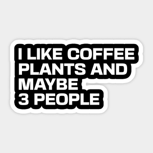 I Like Coffee Plants and Maybe 3 People Sticker